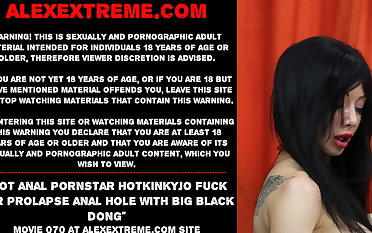 Hot anal pornstar Hotkinkyjo fuck will not hear of prolapse anal hole wit
